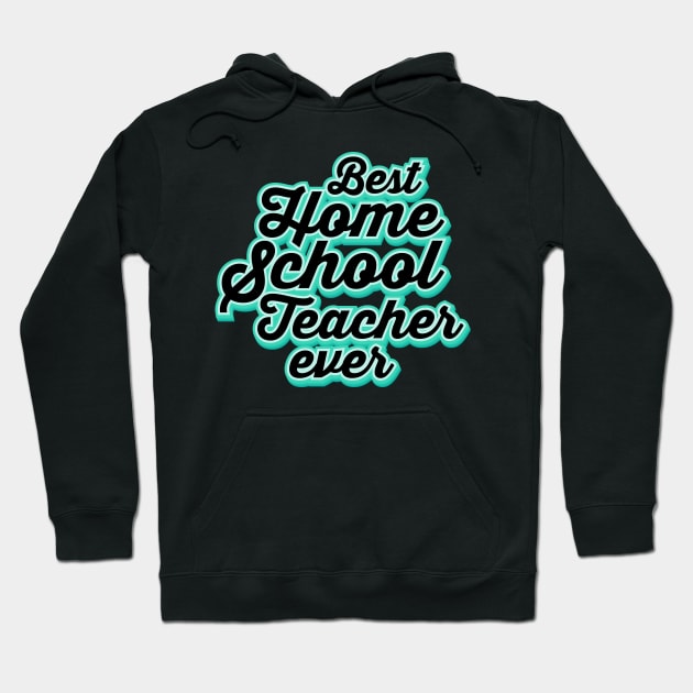 the best homeschool teacher ever Hoodie by societee28